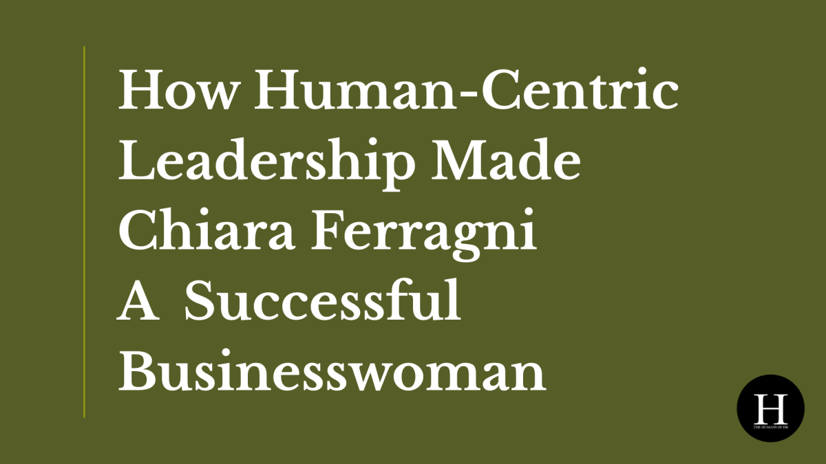 How Human-Centric Leadership Made Chiara Ferragni A Successful Businesswoman